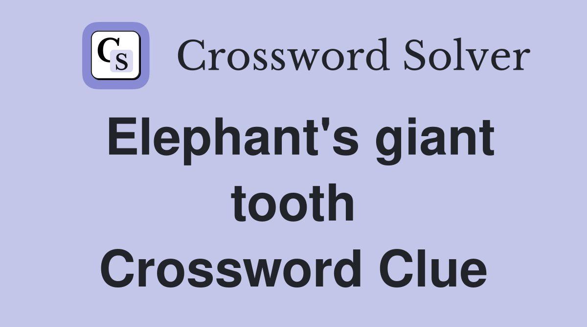 Elephant's giant tooth Crossword Clue Answers Crossword Solver